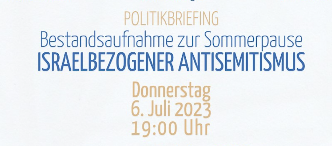 Politikbriefing: „Israelbezogener Antisemitismus“ am 6. Juli 2023