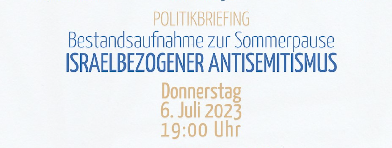 Politikbriefing: „Israelbezogener Antisemitismus“ am 6. Juli 2023